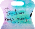 Ukrasna kesa mala - Be Brave! Keep going ... K&P