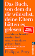 Das Buch von dem du dir wünschst, deine Eltern hätten es gelesen Ullstein